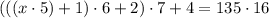 (((x \cdot 5) +1) \cdot 6 + 2)\cdot 7 +4 = 135 \cdot 16