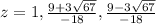 z=1, \frac{9+3 \sqrt{67} }{-18} , \frac{9-3 \sqrt{67} }{-18}