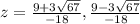 z= \frac{9+3 \sqrt{67} }{-18} , \frac{9-3 \sqrt{67} }{-18}