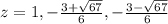 z=1, - \frac{3+ \sqrt{67} }{6} , - \frac{3- \sqrt{67} }{6}