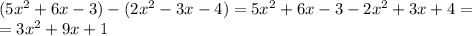 (5x^2+6x-3)-(2x^2-3x-4)=5x^2+6x-3-2x^2+3x+4= \\ =3x^2+9x+1