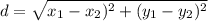 d=\sqrt{x_1-x_2)^2+(y_1-y_2)^2}