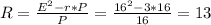 R= \frac{E^2-r*P}{P} = \frac{16^2-3*16}{16} =13