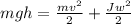 mgh= \frac{mv^2}{2} + \frac{Jw^2}{2}