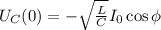 U_C (0) = - \sqrt{\frac{L}{C}} I_0\cos \phi