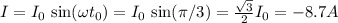 I = I_0\, \sin(\omega t_0) = I_0\, \sin(\pi/3) = \frac{\sqrt{3}}{2} I_0 = -8.7 A