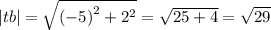 |tb| = \sqrt{ {( - 5)}^{2} + {2}^{2} } = \sqrt{25 + 4} = \sqrt{29}