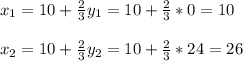 x_1 =10+ \frac{2}{3} y_1 = 10+ \frac{2}{3}*0 =10 \\ \\ x_2 =10+ \frac{2}{3} y_2 = 10+ \frac{2}{3}*24 =26