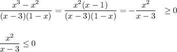 \dfrac{x^3-x^2}{(x-3)(1-x)}=\dfrac{x^2(x-1)}{(x-3)(1-x)}=-\dfrac{x^2}{x-3}~~\geq 0\\ \\ \\ \dfrac{x^2}{x-3}\leq 0