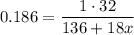 0.186 = \dfrac{1 \cdot 32}{136 + 18x}