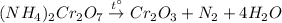 (NH_{4})_{2}Cr_{2}O_{7} \overset{t^{\circ}}{\rightarrow} Cr_{2}O_{3} + N_{2} + 4H_{2}O