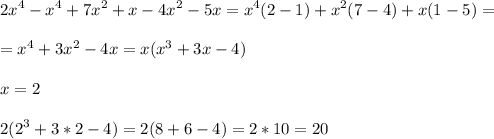 \displaystyle 2x^4-x^4+7x^2+x-4x^2-5x=x^4(2-1)+x^2(7-4)+x(1-5)=\\\\=x^4+3x^2-4x=x(x^3+3x-4)\\\\x=2\\\\2(2^3+3*2-4)=2(8+6-4)=2*10=20