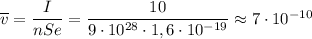 \overline{v}= \dfrac{I}{nSe} = \dfrac{10}{9\cdot10^{28}\cdot1,6\cdot10^{-19}} \approx7\cdot10^{-10}