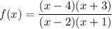 f(x) = \dfrac{(x-4)(x+3)}{(x-2)(x+1)}