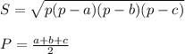 S= \sqrt{p(p-a)(p-b)(p-c)} \\ \\ P= \frac{a+b+c}{2} \\