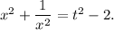 x^2+\dfrac{1}{x^2}=t^2-2.