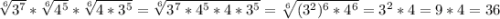 \sqrt[6]{3 ^{7} } * \sqrt[6]{4 ^{5} }* \sqrt[6]{4*3 ^{5} }= \sqrt[6]{3 ^{7} *4 ^{5}*4*3 ^{5} } = \sqrt[6]{(3 ^{2}) ^{6} *4 ^{6} } =3 ^{2}*4=9*4 =36