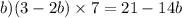 b)(3 - 2b) \times 7 = 21 - 14b