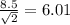 \frac{8.5}{ \sqrt{2} } = 6.01