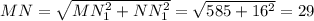 MN=\sqrt{MN_1^2+NN_1^2}=\sqrt{585+16^2}=29