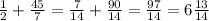 \frac{1}{2} + \frac{45}{7}= \frac{7}{14} + \frac{90}{14}= \frac{97}{14} = 6\frac{13}{14}