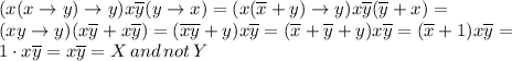 \displaystyle (x(x\to y)\to y)x\overline y(y\to x)=(x(\overline x+y)\to y)x\overline y(\overline y+x)= \\ (xy\to y)(x\overline y+x\overline y)=(\overline{xy}+y)x\overline y=(\overline x+\overline y+y)x\overline y=(\overline x+1)x\overline y= \\ 1\cdot x\overline y=x\overline y=X\,and\,not\, Y