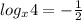 log _{x} 4=- \frac{1}{2}