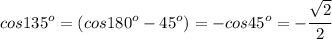 cos135^o=(cos180^o-45^o)=-cos45^o=- \cfrac{ \sqrt{2} }{2}