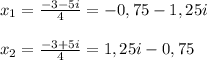 x_1 = \frac{-3-5i}{4} = -0,75 - 1,25i\\ \\x_2 = \frac{-3+5i}{4} = 1,25i - 0,75