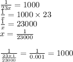 \frac{1}{23x} = 1000 \\ \frac{1}{x} = 1000 \times 23 \\ \frac{1}{x} = 23000 \\ x = \frac{1}{23000} \\ \\ \frac{1}{ \frac{23 \times 1}{23000} } = \frac{1}{0.001} = 1000