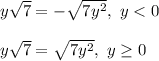 y\sqrt 7 = -\sqrt{7y^2},~y < 0 \\ \\ y\sqrt 7 = \sqrt{7y^2},~y \geq 0