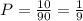 P=\frac{10}{90}=\frac{1}{9}