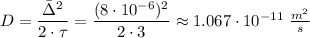D = \dfrac{\bar{\Delta}^{2}}{2 \cdot \tau} = \dfrac{(8 \cdot 10^{-6})^{2}}{2 \cdot 3} \approx 1.067 \cdot 10^{-11} \; \frac{m^{2}}{s}