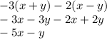 - 3(x + y) - 2(x - y) \\ - 3x - 3y - 2x + 2y \\ - 5x - y