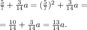 \frac{5}{7} + \frac{3}{14} a = ( \frac{5}{7})^{2} + \frac{3}{14} a = \\ \\ = \frac{10}{14} + \frac{3}{14} a = \frac{13}{14} a.