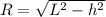 R=\sqrt{ L^{2}-h^{2}} &#10;