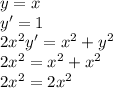 y=x\\y'=1\\2x^2y'=x^2+y^2\\2x^2=x^2+x^2\\2x^2=2x^2