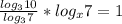 \frac{log _{3}10 }{log _{3}7 } *log _{x} 7=1