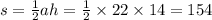 s = \frac{1}{2} ah = \frac{1}{2} \times 22 \times 14 = 154