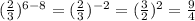 (\frac{2}{3} )^{6-8} = (\frac{2}{3})^{-2} = (\frac{3}{2} )^{2} = \frac{9}{4}