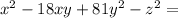 {x}^{2} - 18xy + 81 {y}^{2} - {z}^{2} =