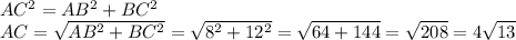 AC^2=AB^2+BC^2&#10;\\AC=\sqrt{AB^2+BC^2}=\sqrt{8^2+12^2}=\sqrt{64+144}=\sqrt{208}=4\sqrt{13}