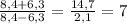 \frac{8,4+6,3}{8,4-6,3} = \frac{14,7}{2,1} = 7