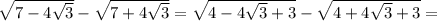 \sqrt{7-4 \sqrt{3} } - \sqrt{7+4 \sqrt{3} }= \sqrt{4-4 \sqrt{3} +3} - \sqrt{4+4 \sqrt{3}+3 }=