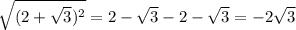 \sqrt{(2+ \sqrt{3}) ^{2} }=2- \sqrt{3}-2- \sqrt{3} =-2 \sqrt{3}