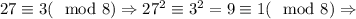 27\equiv 3 (\mod 8)\Rightarrow 27^2\equiv 3^2=9\equiv 1(\mod 8)\Rightarrow