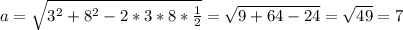 a= \sqrt{3^2+8^2-2*3*8* \frac{1}{2} }= \sqrt{9+64-24}= \sqrt{49}=7