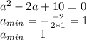 a^2-2a+10=0 \\ a_{min}=- \frac{-2}{2*1}=1 \\ a_{min}=1