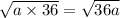 \sqrt{a \times 36} = \sqrt{36a}