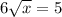 6 \sqrt{x} =5